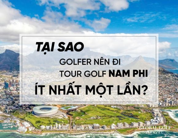 Tại sao golfer nên đi tour golf Nam Phi ít nhất một lần?