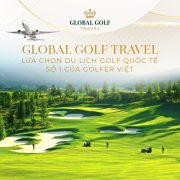 Vì sao Global Golf Travel là lựa chọn số 1 khi du lịch golf quốc tế?