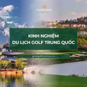 Kinh nghiệm du lịch golf Trung Quốc chi tiết, hữu ích nhất