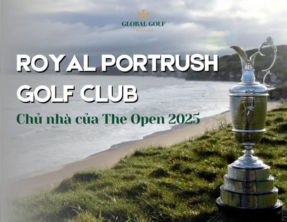 Royal Portrush Golf Club: Chủ nhà danh giá của The Open 2025