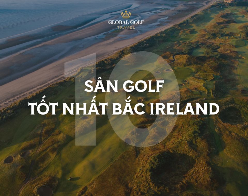 Top 10 sân golf tốt nhất Bắc Ireland bạn nên thử