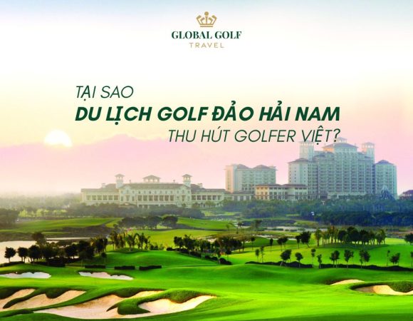 Tại sao du lịch golf đảo Hải Nam thu hút golfer Việt?