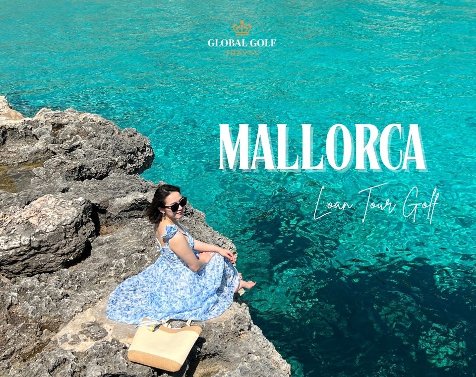 Hồi ức về Mallorca - Hành trình của Loan Tour Golf