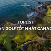 Review chi tiết những sân golf tốt nhất Canada