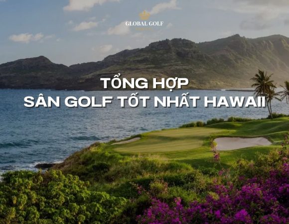 Tổng hợp danh sách sân golf tốt nhất Hawaii theo từng đảo
