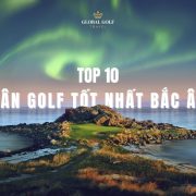 Khám phá 10 sân golf tốt nhất Bắc Âu (Scandinavia)