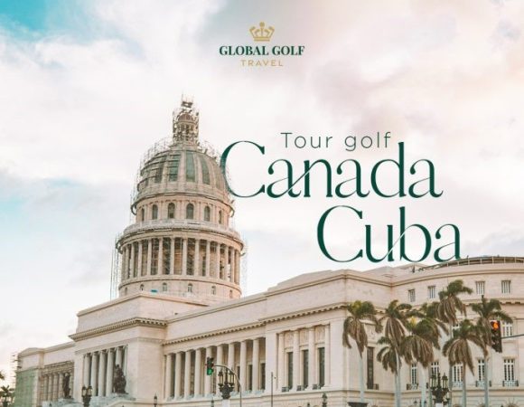 Tour golf Canada – Cuba: Một hành trình, hai thế giới