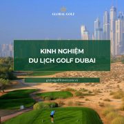 Kinh nghiệm du lịch golf dubai