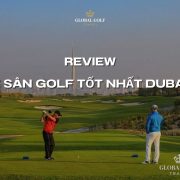 Review top 7 những sân golf tốt nhất Dubai