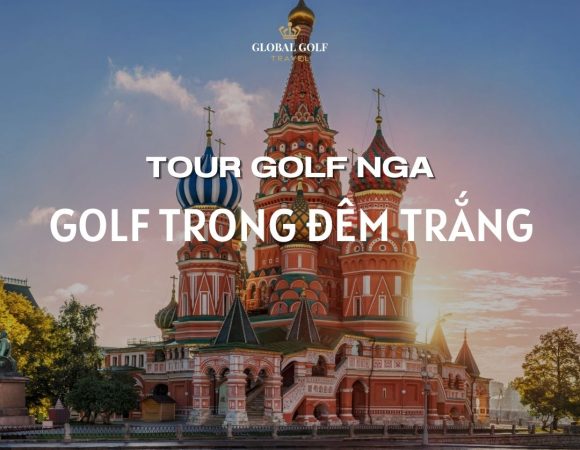 Ấn tượng hành trình golf trong đêm trắng – Tour golf Nga
