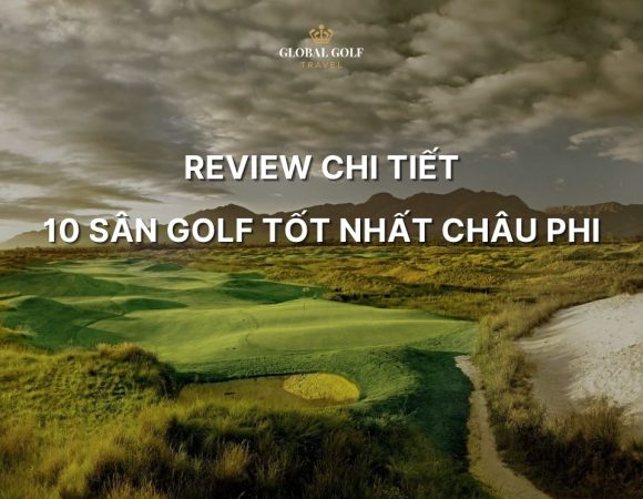 Cập nhật mới nhất: Top 10 sân golf tốt nhất châu Phi