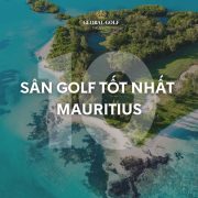 Khám phá top 10 sân golf tốt nhất Mauritius