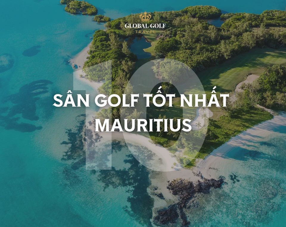 Khám phá top 10 sân golf tốt nhất Mauritius