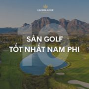 Điểm danh top 10 sân golf tốt nhất Nam Phi (Theo Golf Digest)