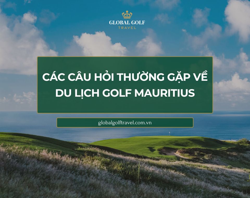 Câu hỏi thường gặp về du lịch golf Mauritius - FAQs