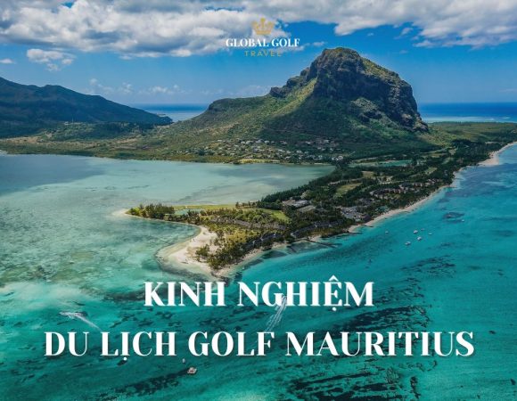 Cẩm nang kinh nghiệm du lịch golf Mauritius dành cho golfer Việt